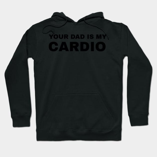 Your Dad is My Cardio - #2 Hoodie by Trendy-Now